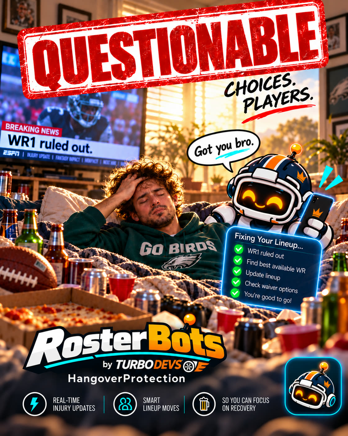 RosterBots Hangover Protection poster: a hungover fan on the couch, a TV saying WR1 ruled out, and the RosterBots robot saying Got you bro while it fixes his lineup. Questionable choices. Questionable players.